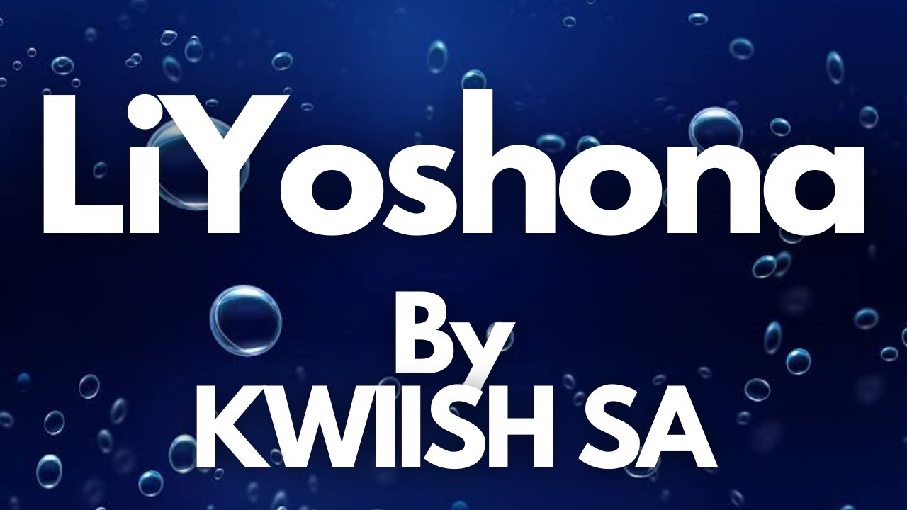 KWIISH SA - LiYoshona (Lyrics)