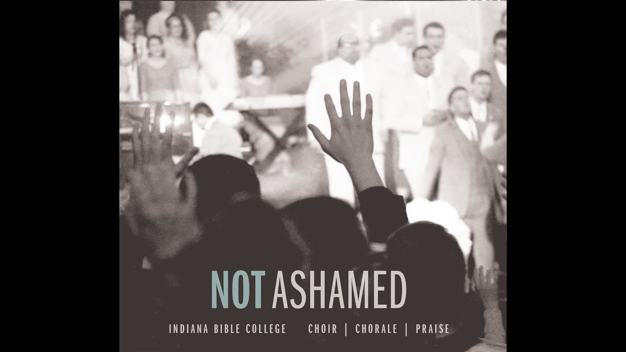 Sing A New Song | Not Ashamed | Indiana Bible College