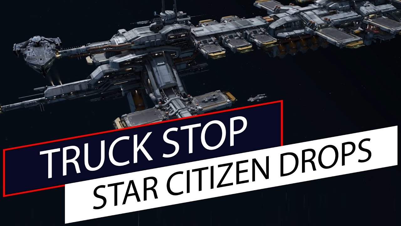 Star Citizen Drops - Truck Stops
