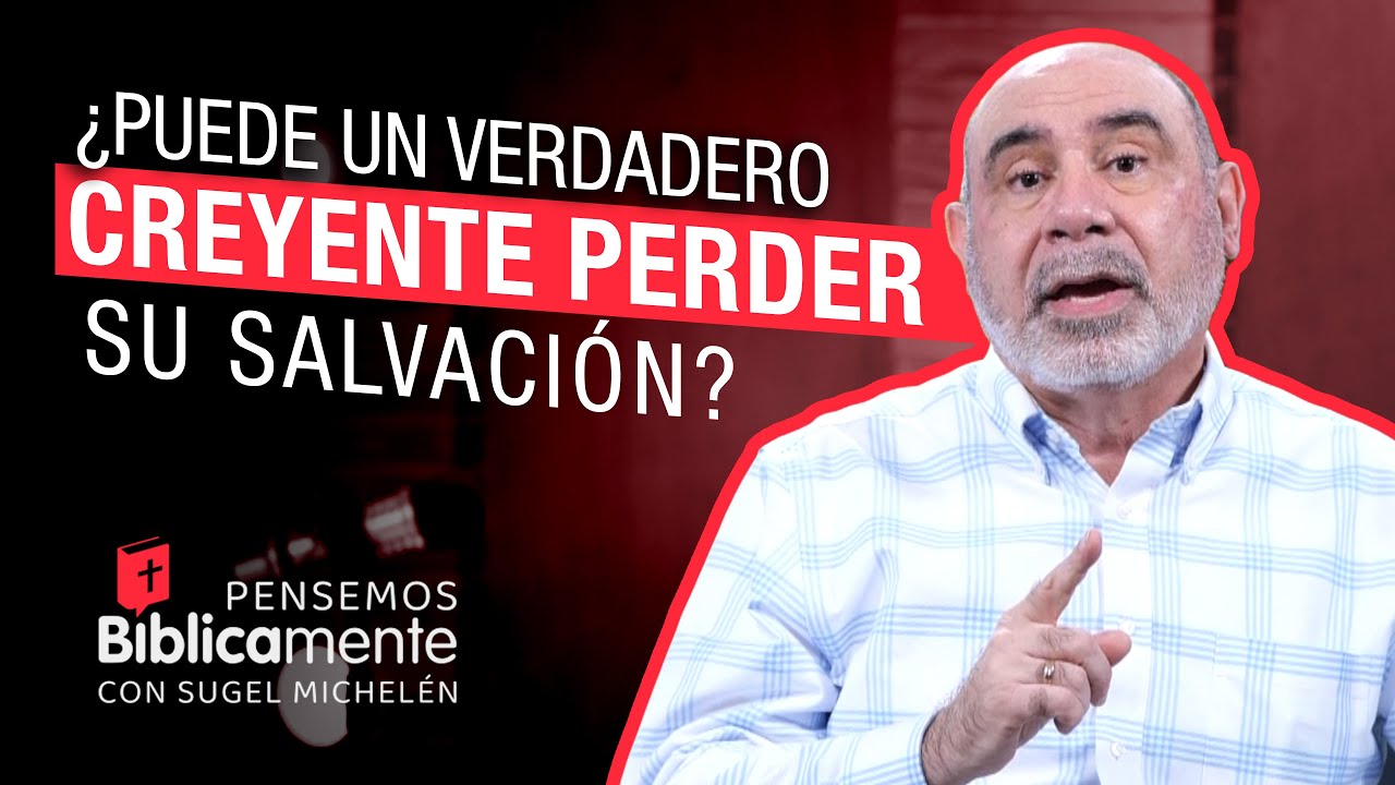 ¿Puede un VERDADERO creyente PERDER su salvación? | Pensemos Bíblicamente