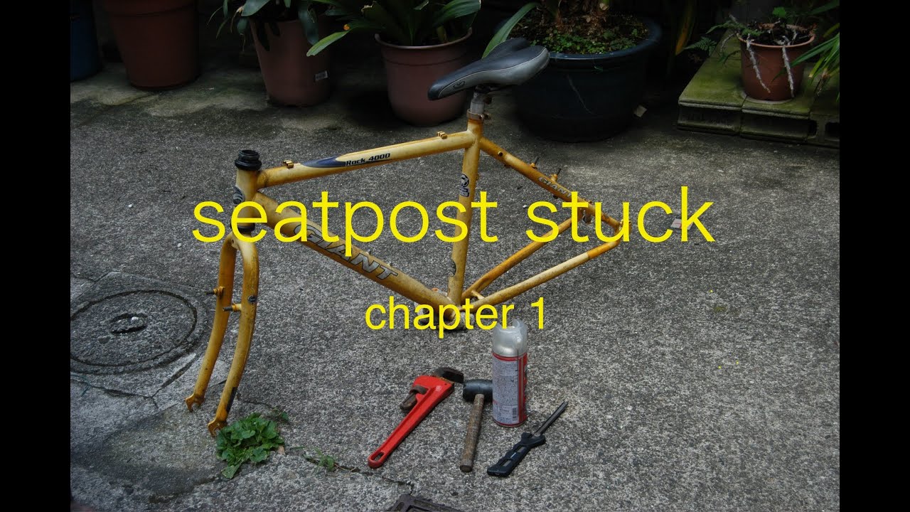 seat post to stuck!!  chapter 1