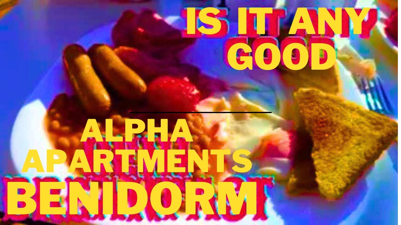 ALPHA APARTMENTS BENIDORM BREAKFAST FOOD REVIEW