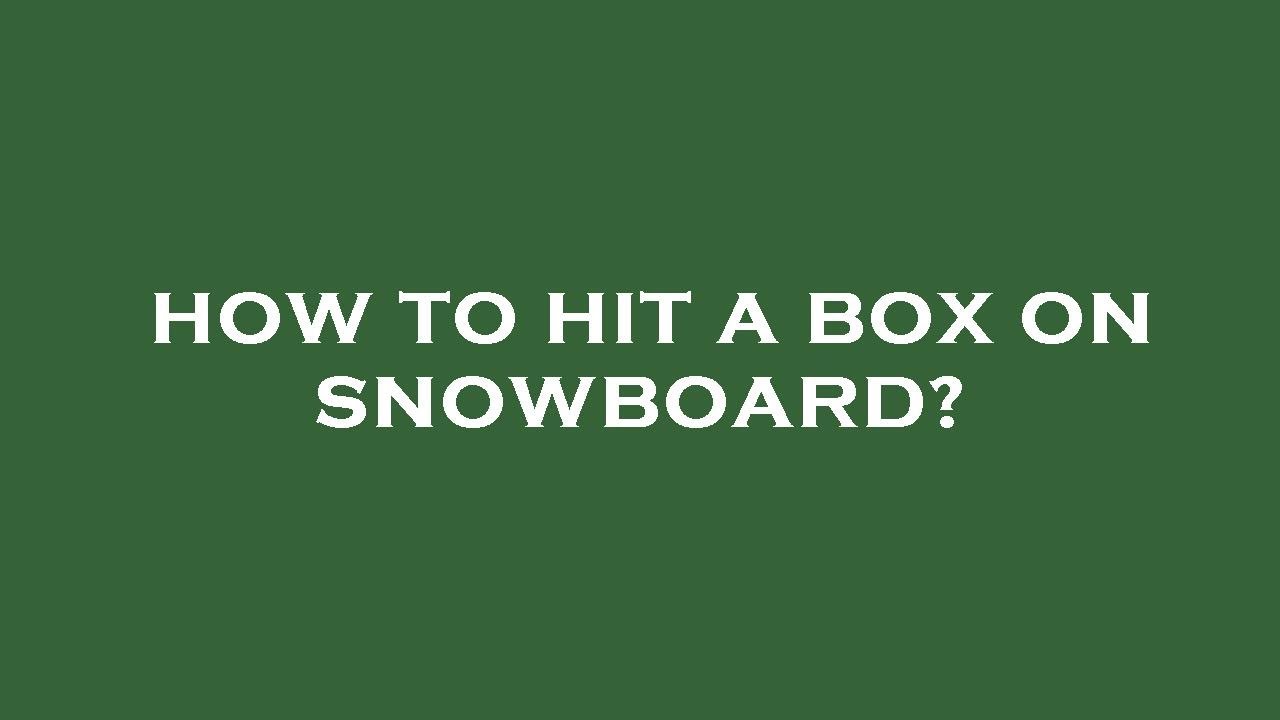 How to hit a box on snowboard?