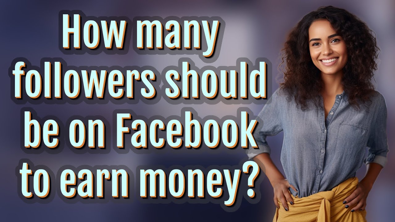 How many followers should be on Facebook to earn money?