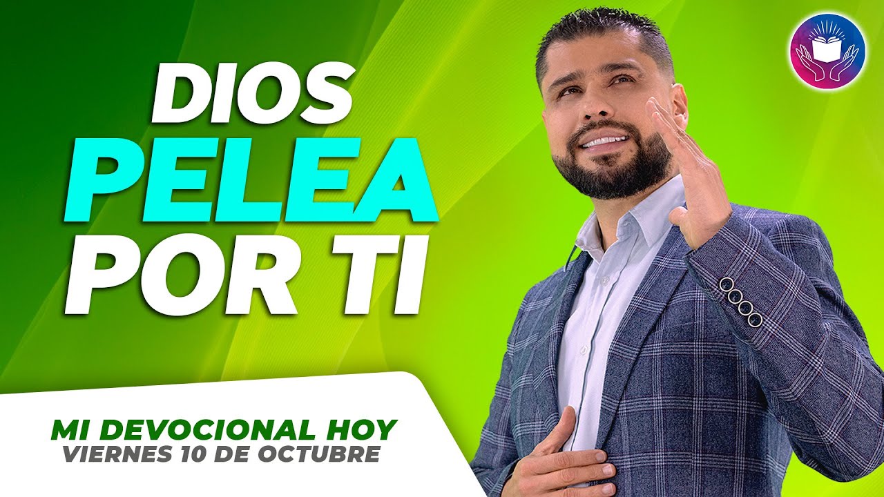 MI DEVOCIONAL HOY - VIERNES 10 DE OCTUBRE -  Dios pelea por ti