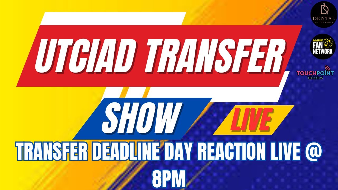 UTCIAD TRANSFER SHOW DEADLINE DAY REACTION SHOW!