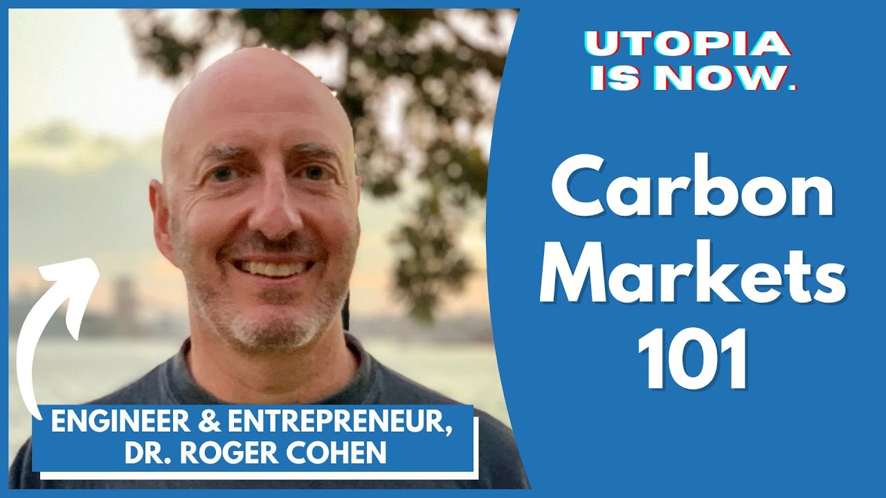 Carbon Markets 101: A Beginners Guide to Carbon Markets | Dr. Roger Cohen, PhD
