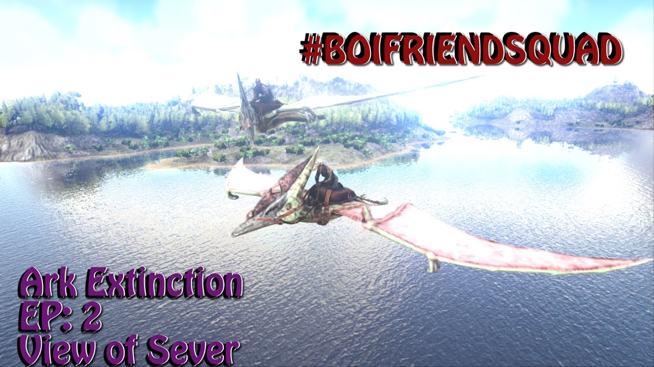 ARK EXTINCTION SERIES WITH #BOIFRIENDSQUAD