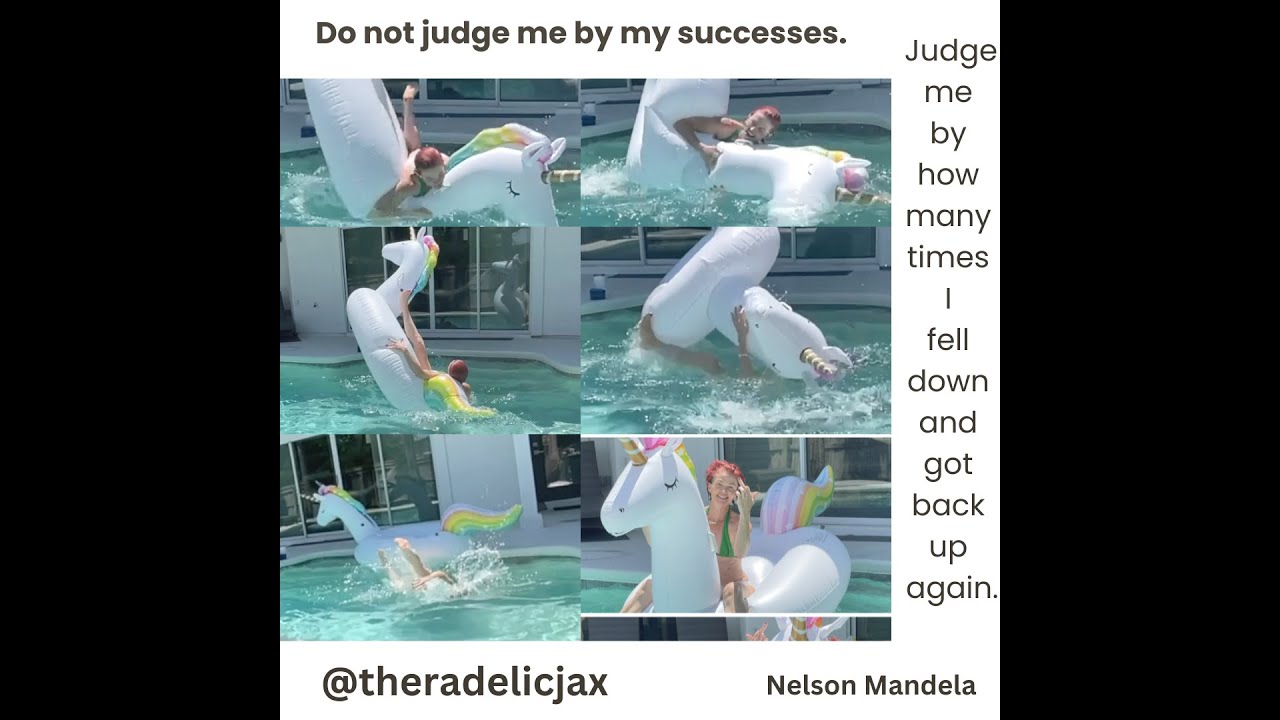 Do not judge me by my successes.  Judge me by how many times I fell down and got back up again.