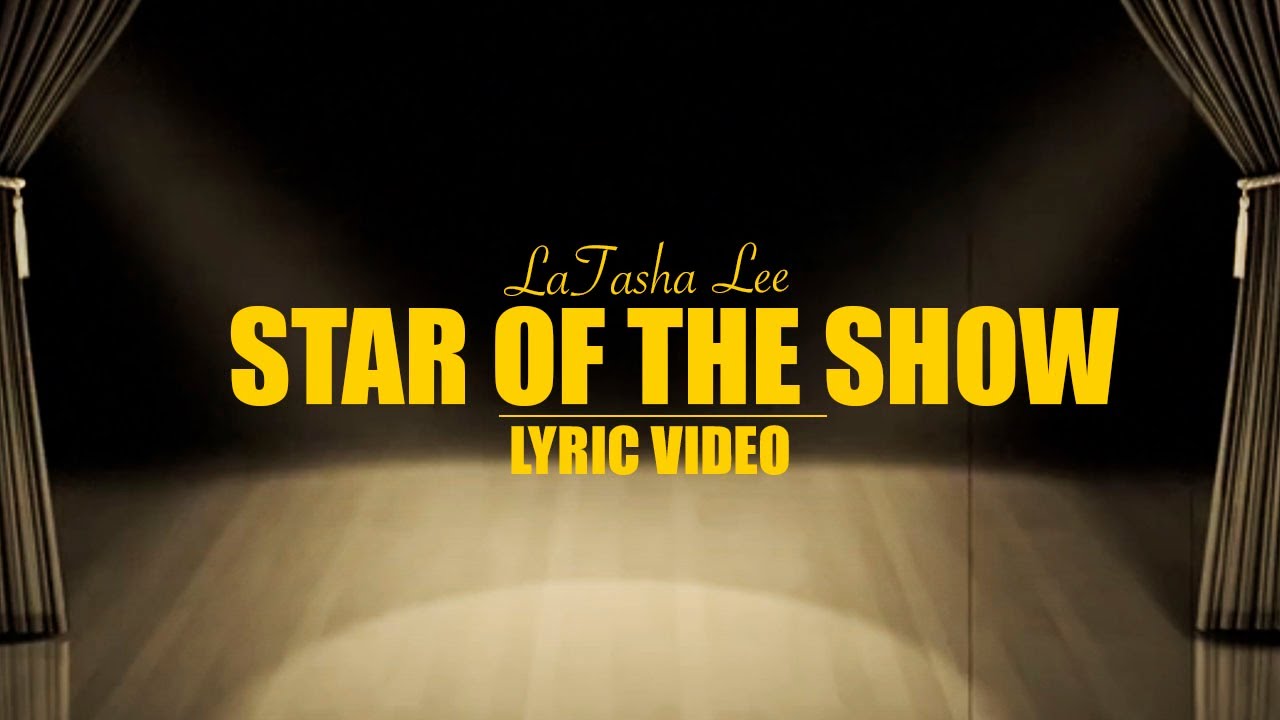LaTasha Lee  - Star of The Show - (Lyric Video)