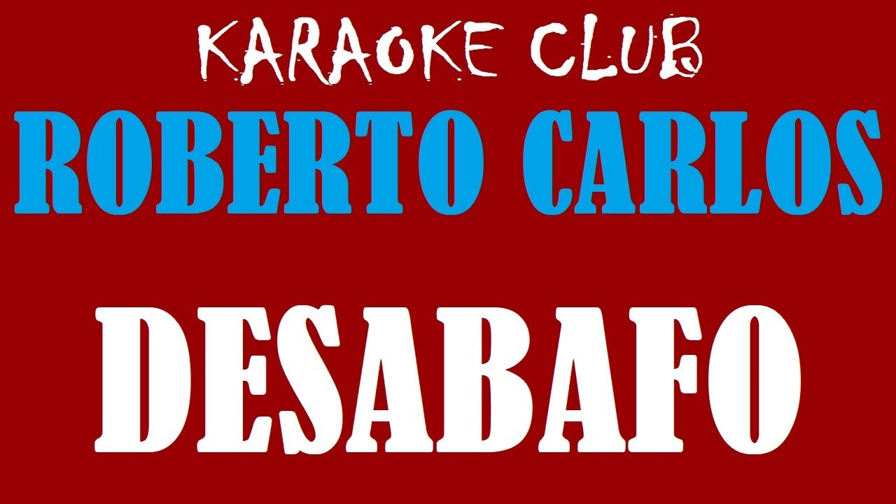 ROBERTO CARLOS - DESABAFO ( KARAOKÊ )