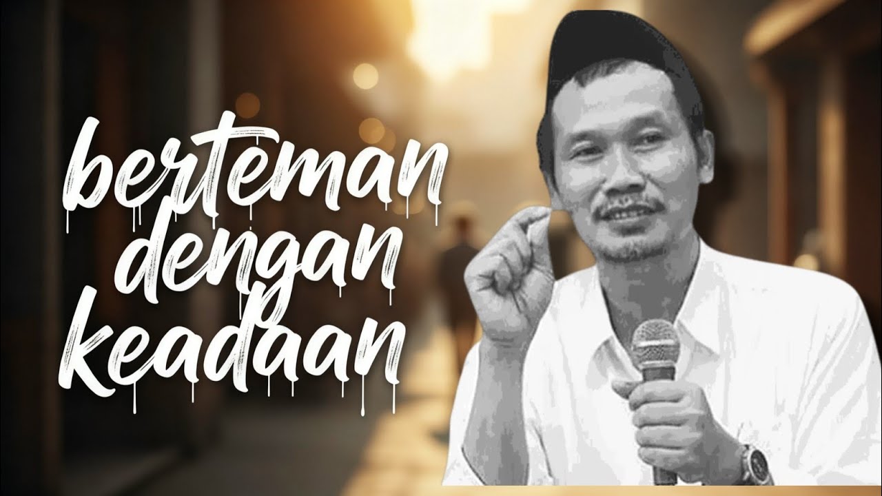 Berteman dengan keadaan - Gus baha