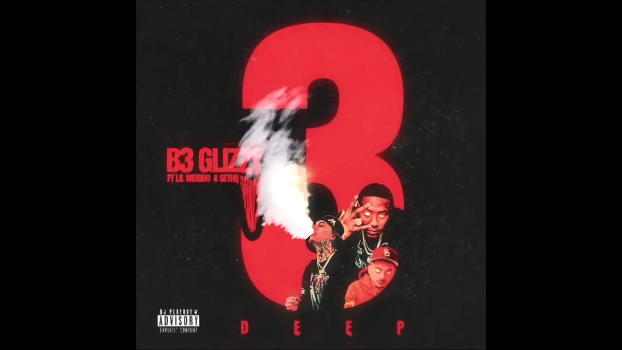B3 Glizzy - 3 Deep (ft. sethii shmactt x lil weirdo) [Official Audio]