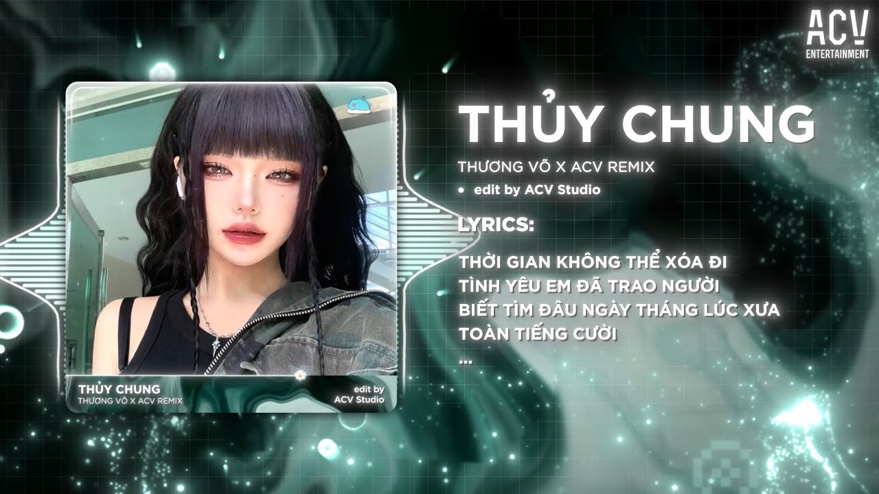 THỦY CHUNG REMIX - THƯƠNG V&Otilde; x ACV REMIX | Bao Năm Y&ecirc;u M&atilde;i Một Người Một L&ograve;ng Kh&ocirc;ng Đổi Thay...
