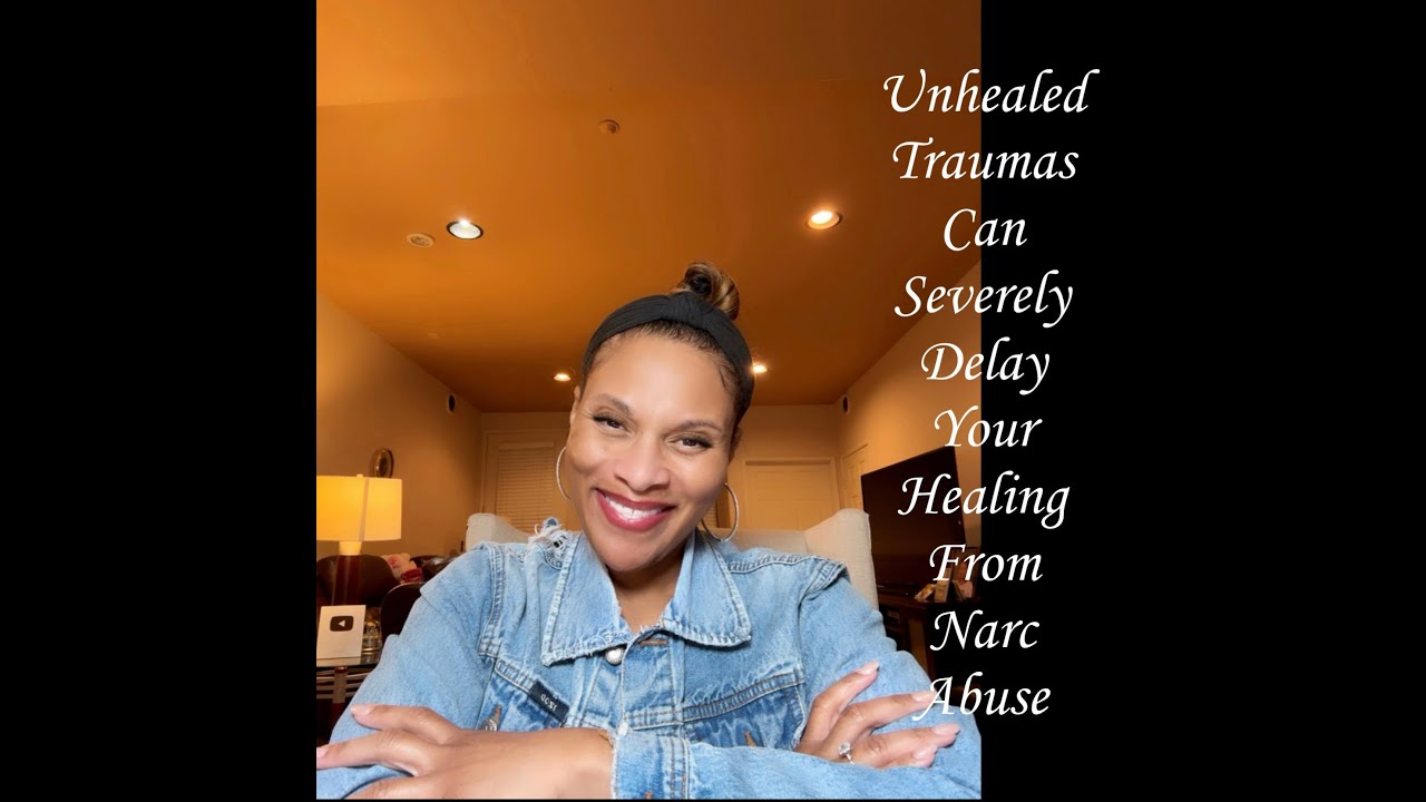 Unhealed Traumas Can Severely Delay Your Healing From Narc Abuse