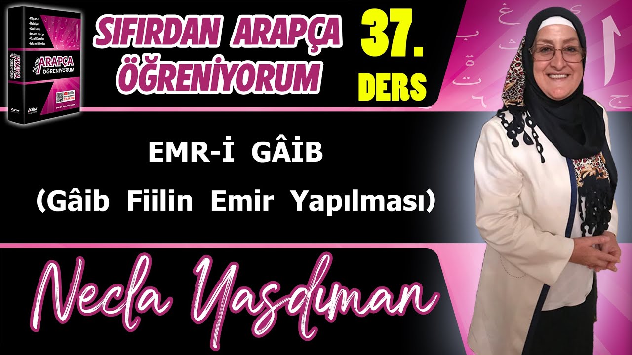 Sıfırdan Arapça Öğreniyorum 37.DERS (EMR-İ GÂİB Gâib Fiilin Emir Yapılması) - Necla Yasdıman