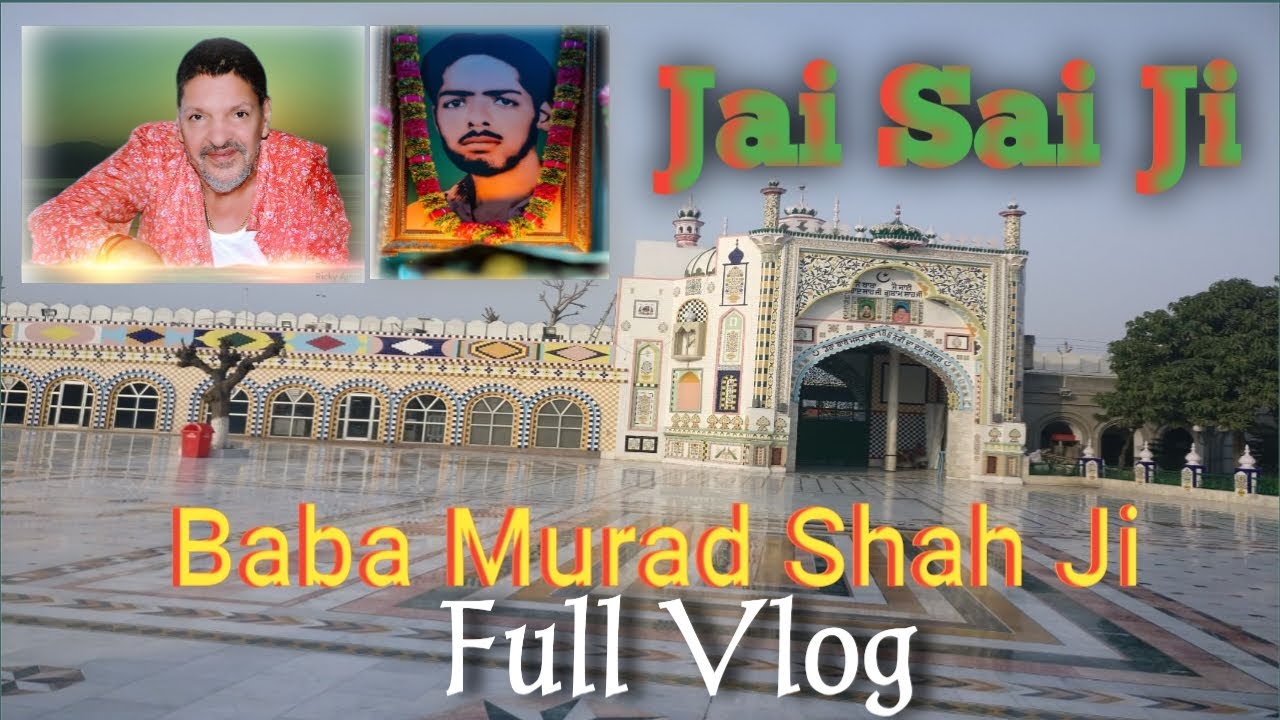 Baba Murad Shah Ji Full Vlog🙏ll ਬਾਬਾ ਮੁਰਾਦ ਸ਼ਾਹ ਜੀ ਫੁੱਲ ਵਲੋਗ 🙏।।