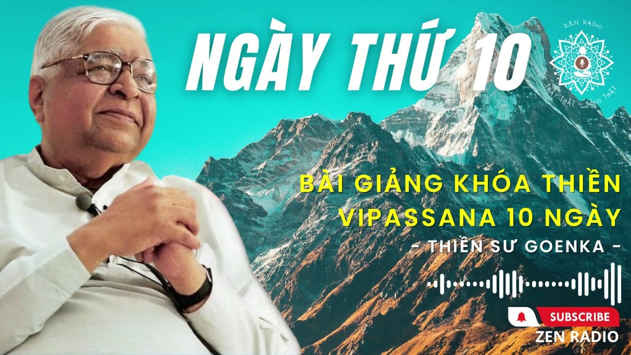 Bài giảng Khóa thiền Vipassana 10 ngày - Day 10 (Thiền sư Goenka)