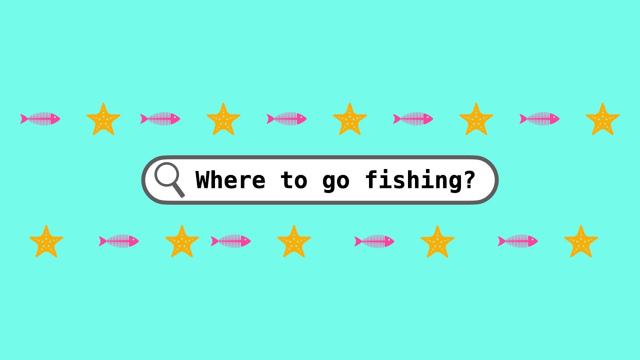 Where to go fishing?