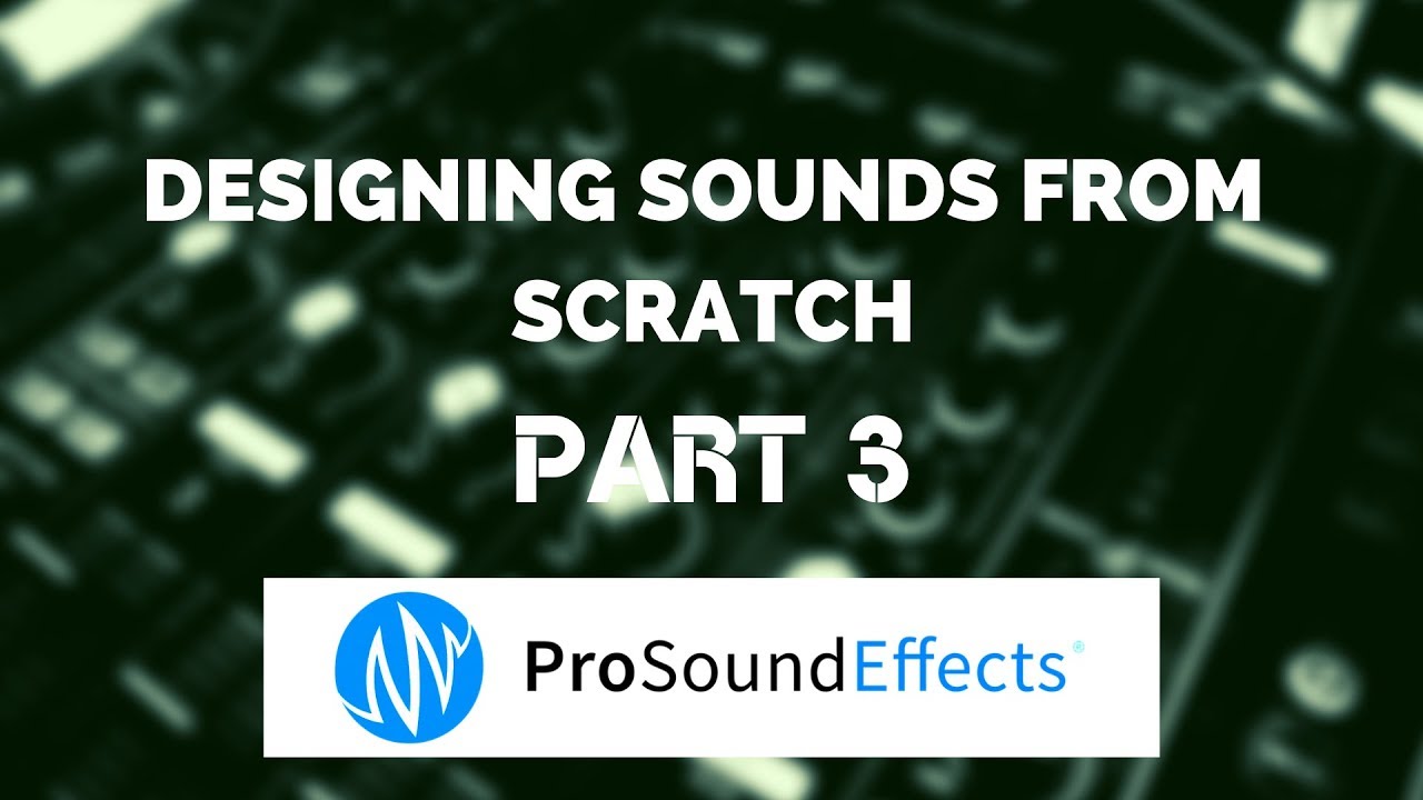 Making Sounds from Scratch w/ Pro Sound Effects | Part 3