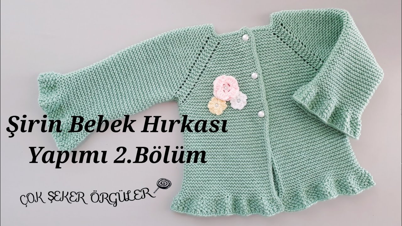 Şirin Bebek Hırkası Nasıl Yapılır 2.Bölüm