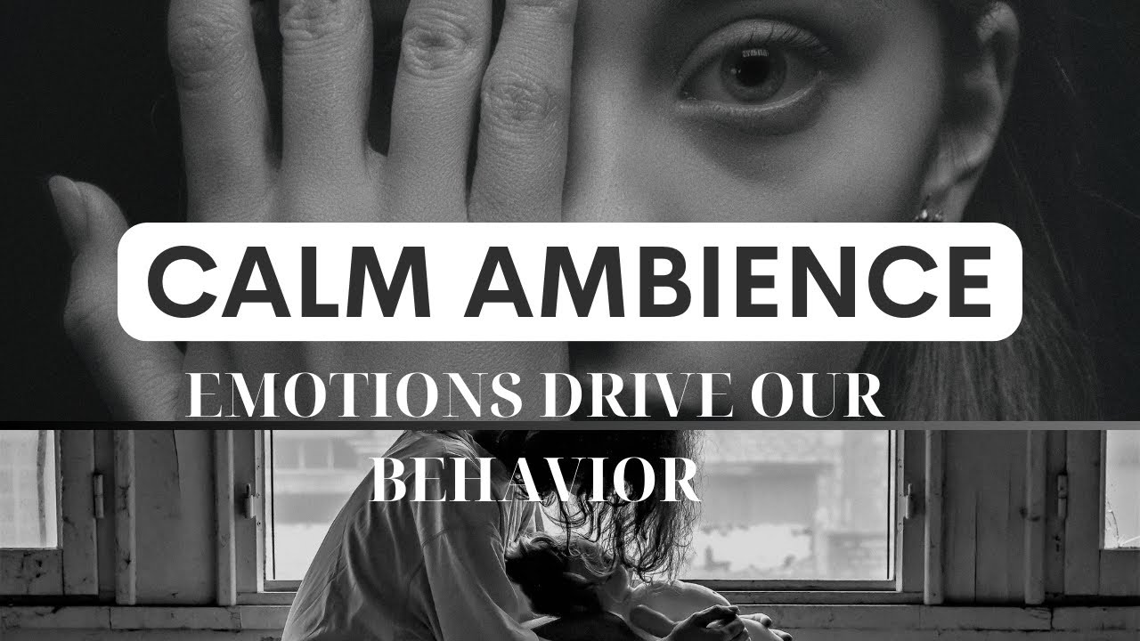 How Our Emotions Drive Our Behavior And Shape Our World