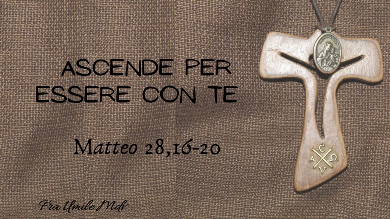L'ascensione, dono e responsabilità. (Mt 28,16-20), di fra Umile mdv