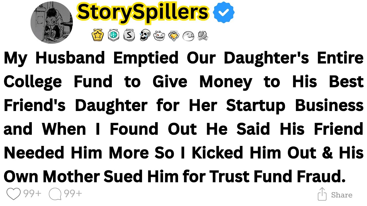 My Husband Emptied Our Daughter's Entire College Fund to Give Money to His Best Friend's Daughter...