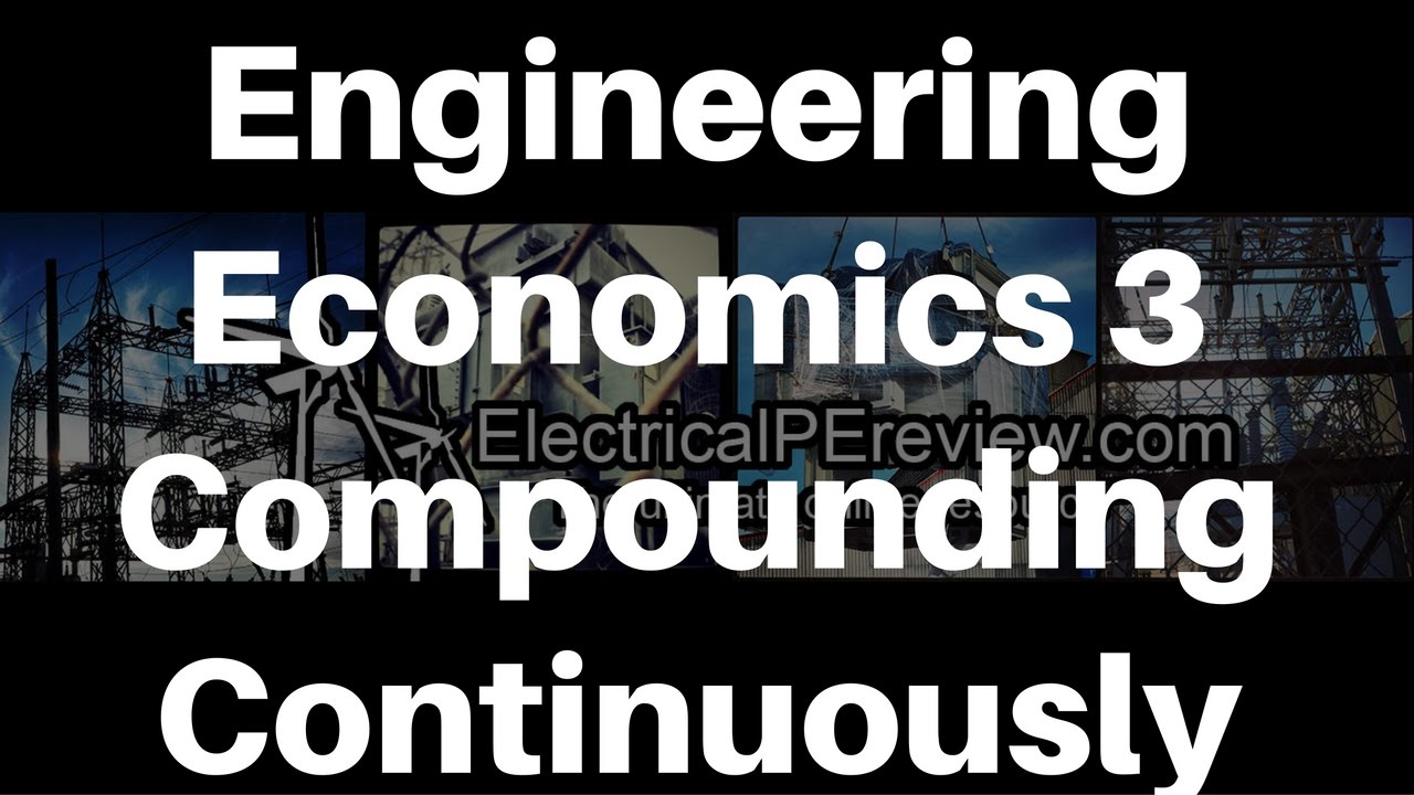 Electrical Power PE Exam - Engineering Economics - Compounding Continuously