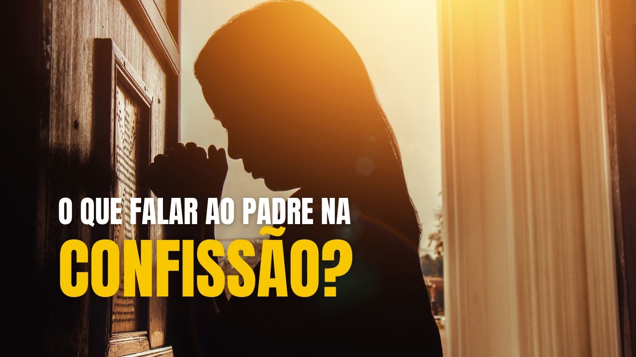 O QUE FALAR NA CONFISSÃO? | Guia PRÁTICO para se Confessar com o Padre (Passo a Passo)