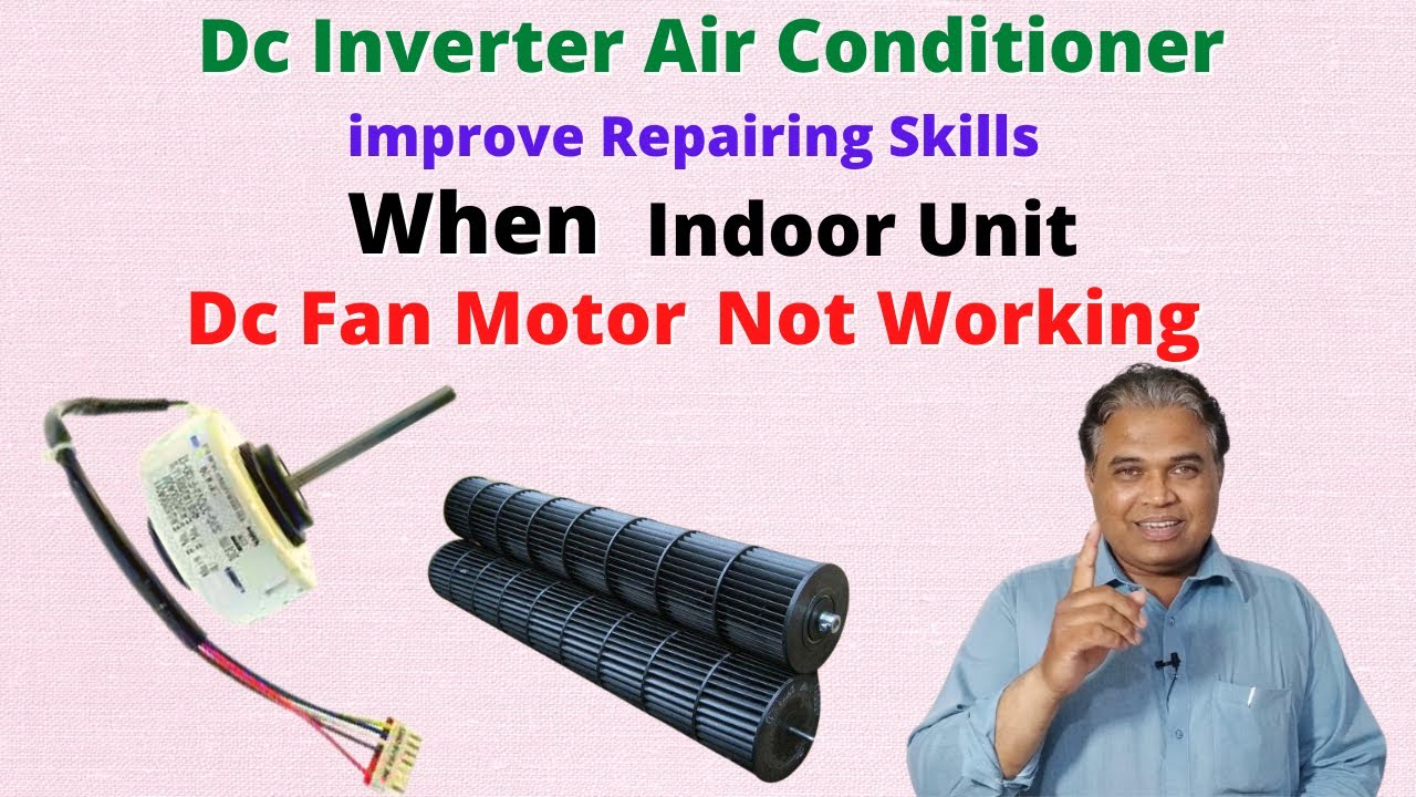 Improve Your Reparing Skills When Indoor Unit Dc Fan Motor Not Working For Inverter Air Conditioner