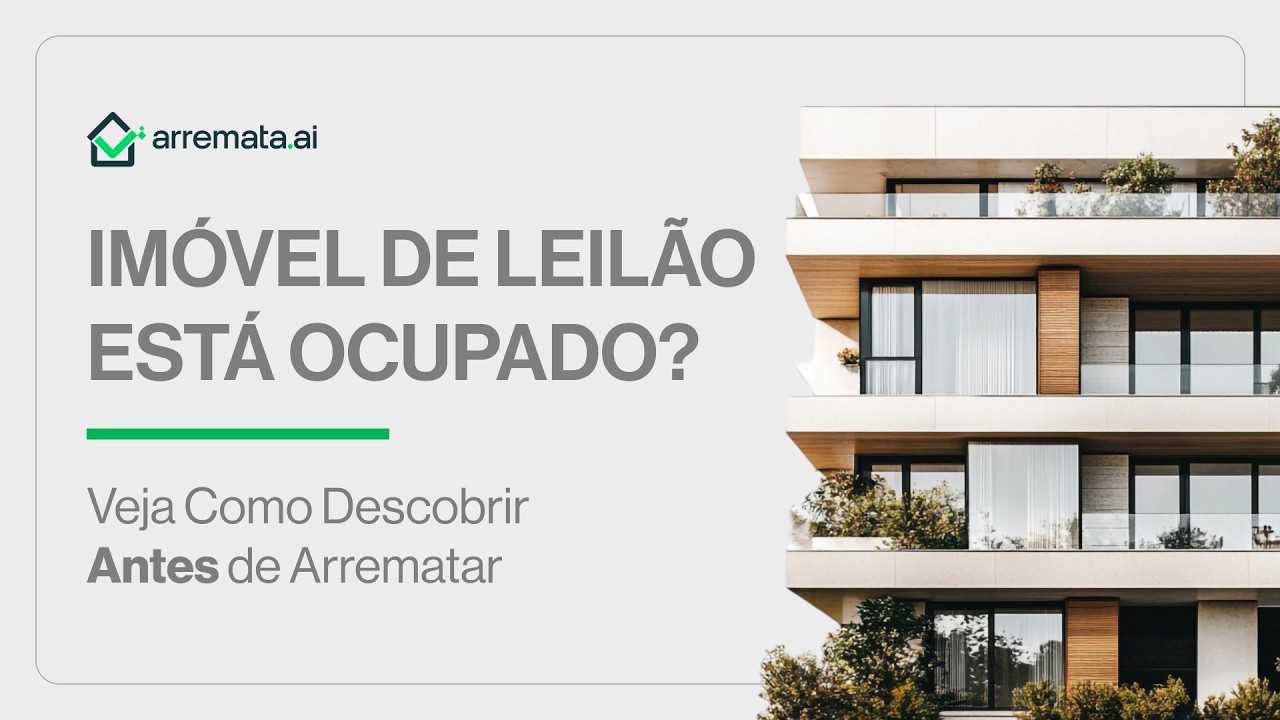 Imóvel de Leilão Está Ocupado? Veja Como Descobrir Antes de Arrematar