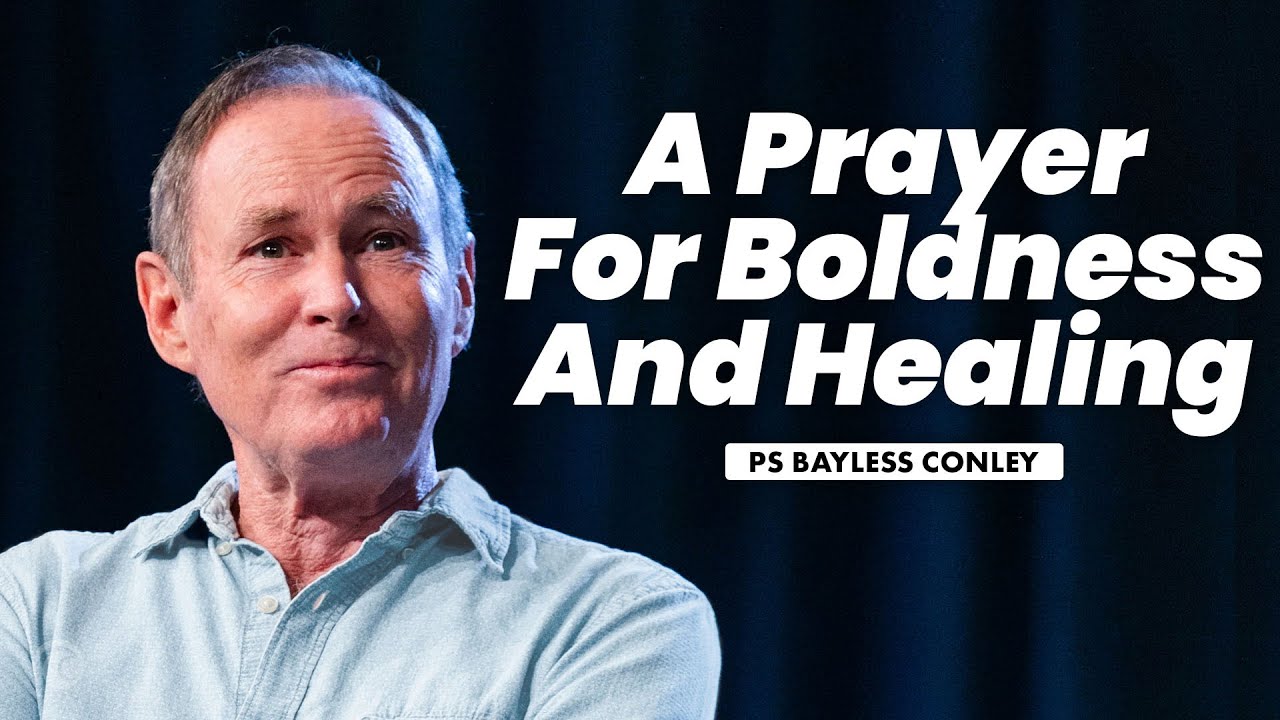 A Prayer for Boldness and Healing | Bayless Conley | Cottonwood Church