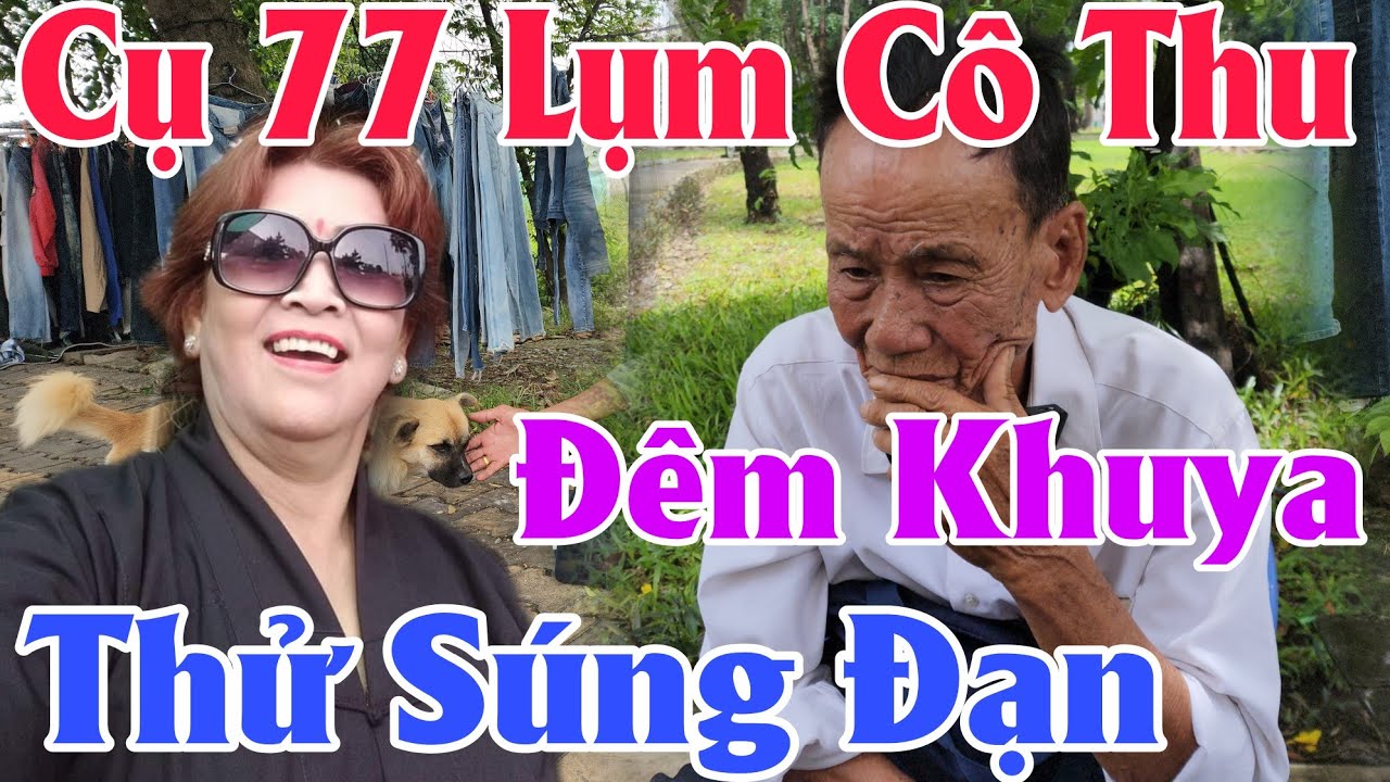 Chấn Động Cụ 77 Đòi Thử Súng Đạn Với Cô Thu Tiềng Giang 