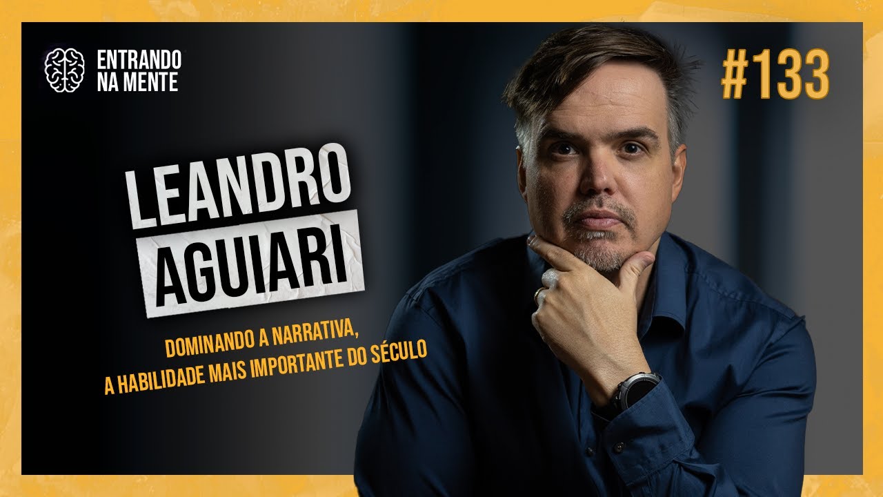 APRENDA A CONTAR HISTÓRIAS | LEANDRO AGUIARI | ENTRANDO NA MENTE PODCAST #133