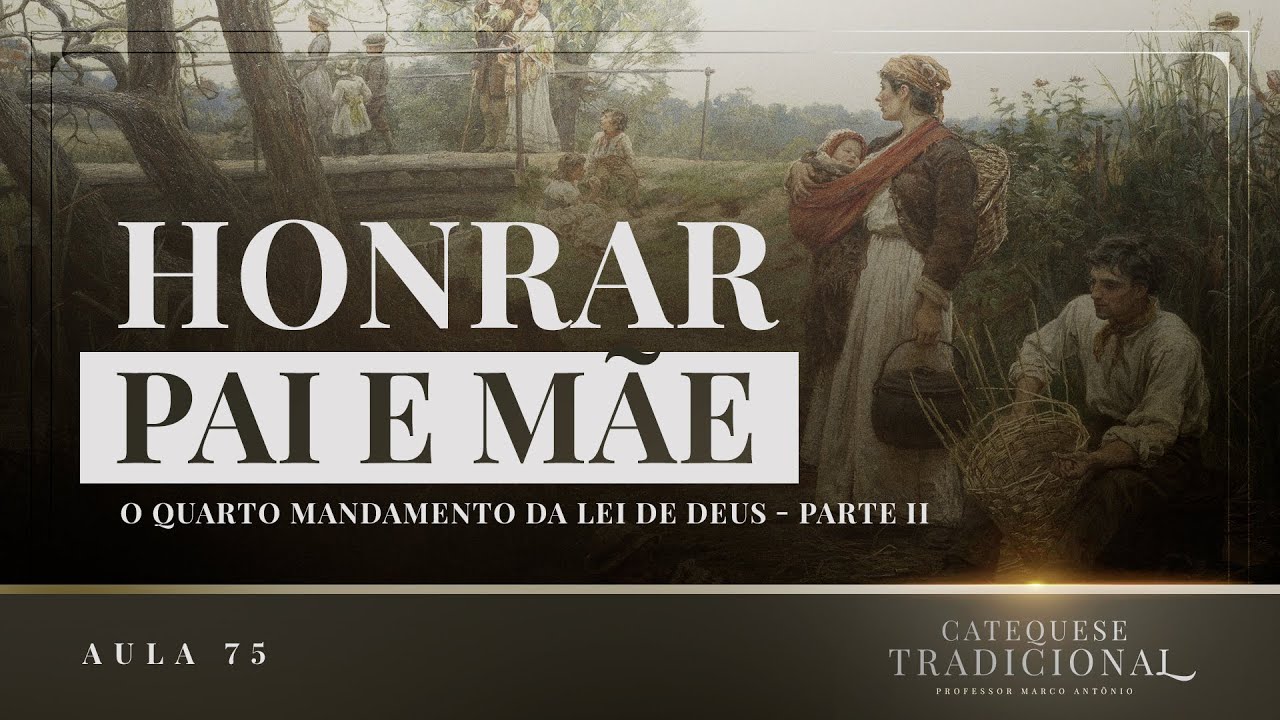 O Quarto Mandamento Da Lei De Deus - A Moral Católica VI (Parte II) I Catequese Tradicional #075