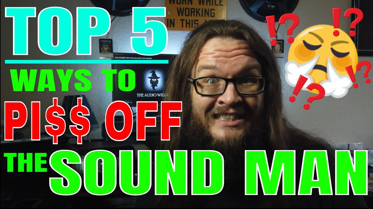 TOP 5 WAYS TO PI$$ OFF YOUR SOUND ENGINEER!!!