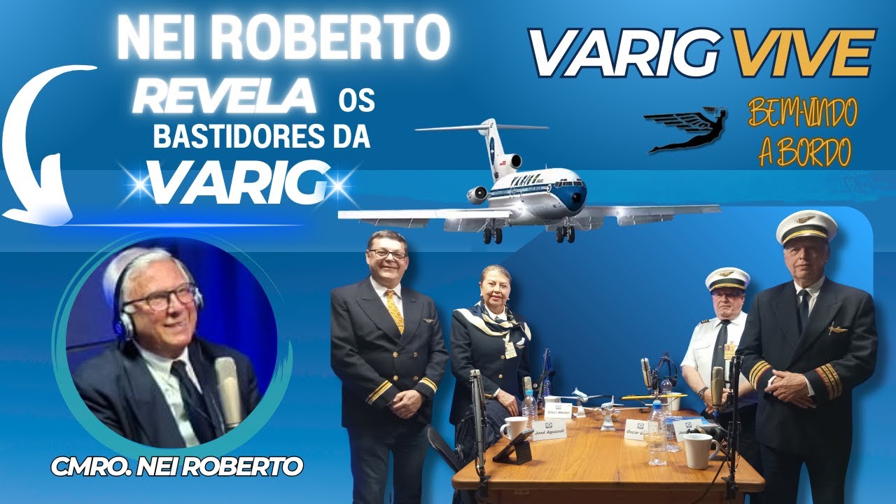 EP#13 &ndash; CMRO. Nei Roberto: Hist&oacute;rias Raras da Varig e Bastidores da Avia&ccedil;&atilde;o Brasileira | Varig Vive