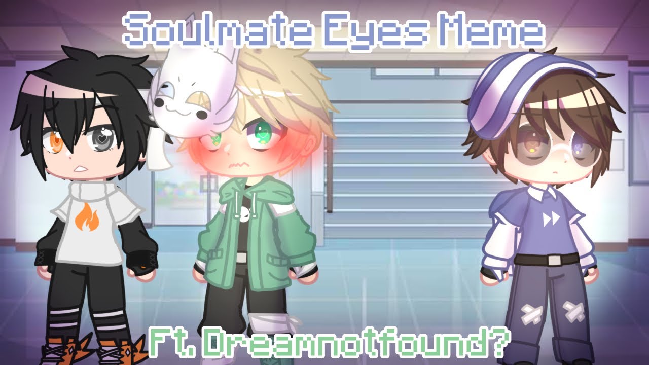 Soulmate Eyes Meme | Soulmate Pupil AU Part 1 | Ft. Dreamnotfound | Gachaclub