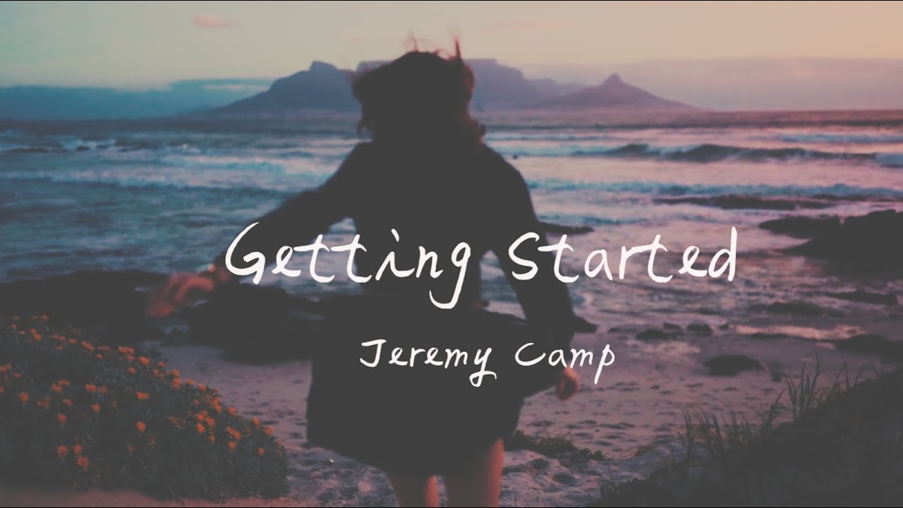 Jeremy Camp - Getting Started 重新開始（英文詩歌、中文歌詞）