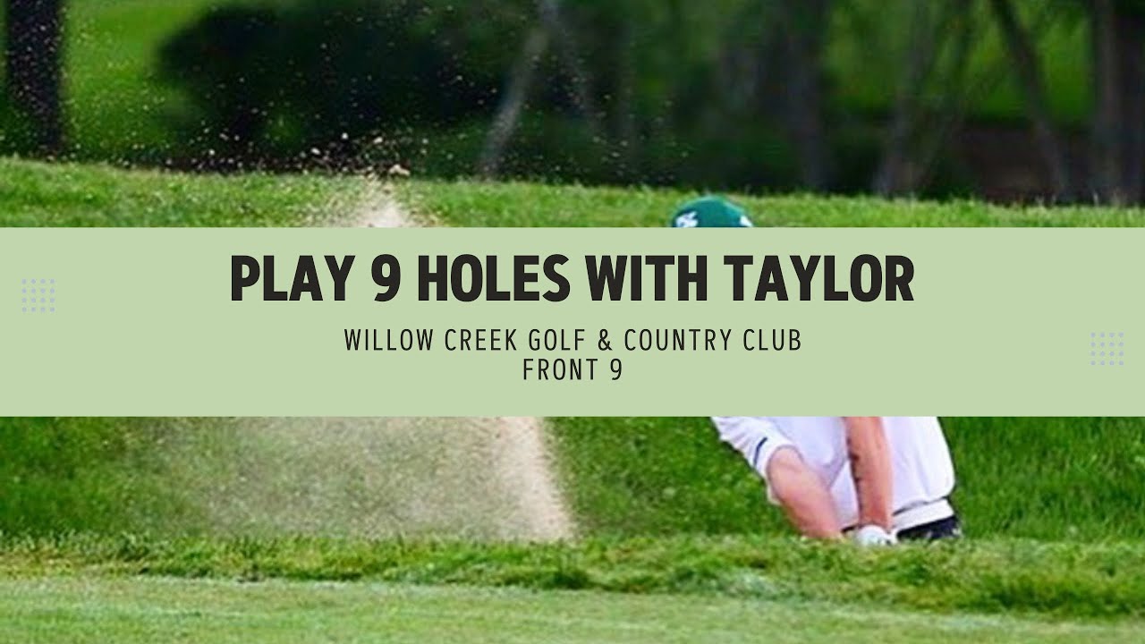 Play 9 Holes With Taylor | Willow Creek Golf & Country Club