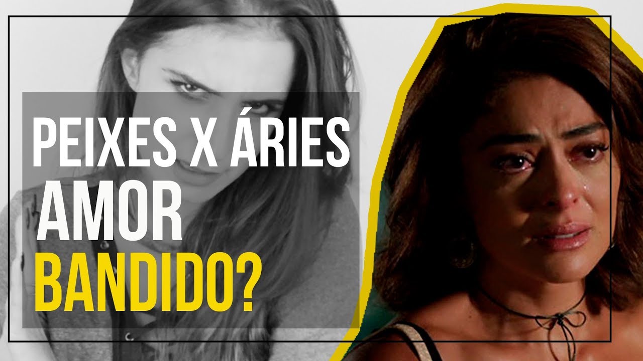 Peixes E O Amor: Áries - Amor Bandido?