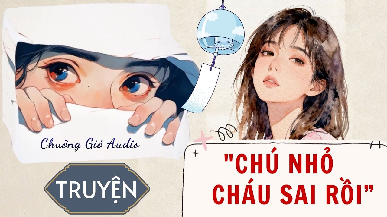 TRUYỆN AUDIO | CHÚ NHỎ CHÁU SAI RỒI | CHUÔNG GIÓ AUDIO 🎐