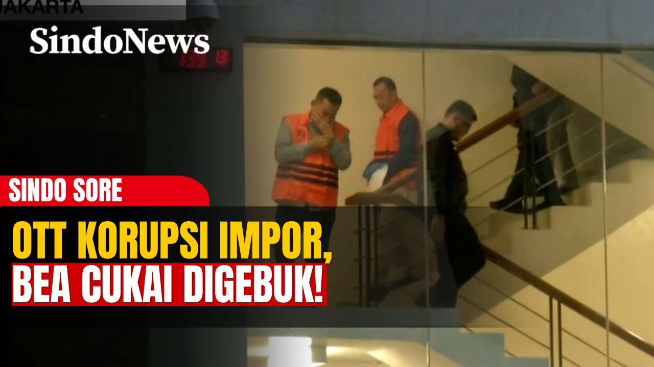 KPK OTT Pejabat Bea Cukai! Dugaan Kasus Korupsi Impor & Suap Miliaran | Sindo Sore | 06/02