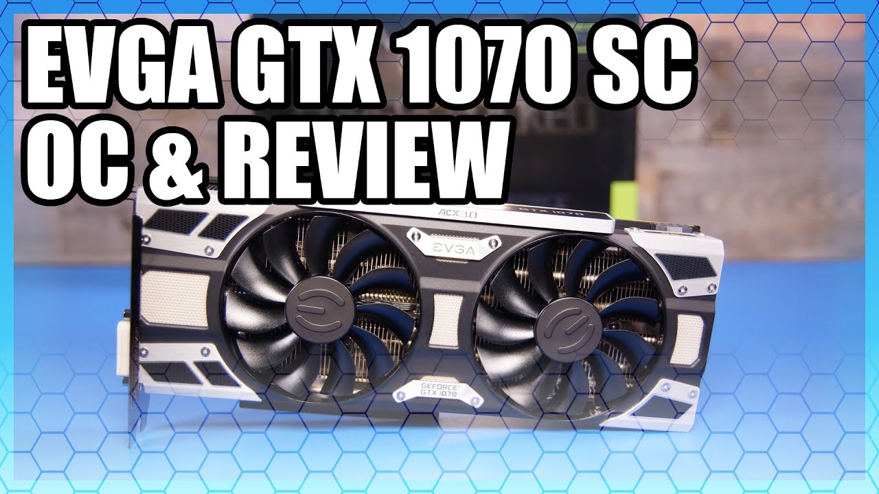 EVGA GTX 1070 SC Review & Overclocking Benchmarks
