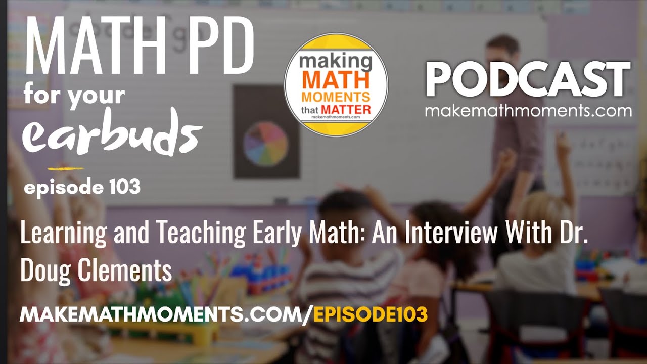 Ep103: Learning and Teaching Early Math: An Interview With Dr. Doug Clements