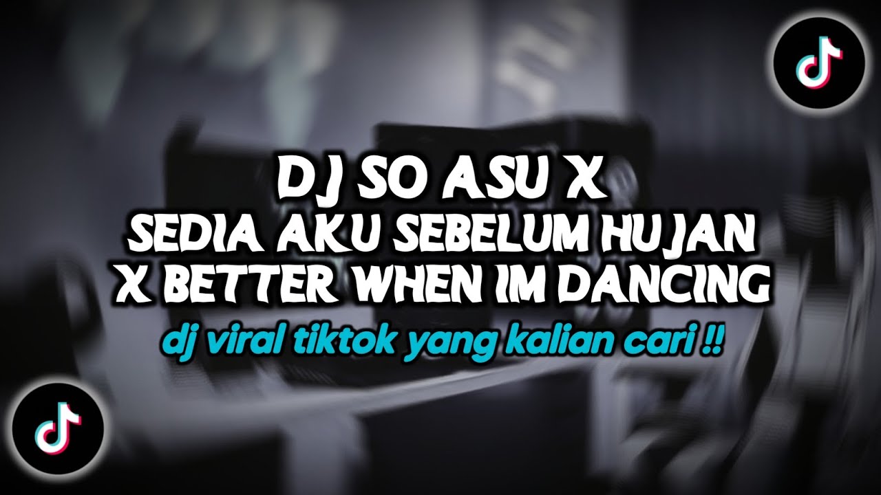 DJ SO ASU X SEDIA AKU SEBELUM HUJAN X BETTER WHEN IM DANCING X KASIH TAU MAMA VIRAL TIKTOK 2026