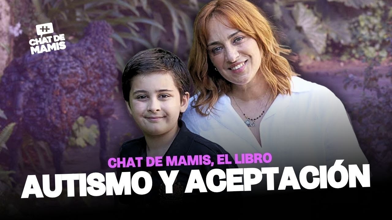 LA ACEPTACIÓN Y EL AUTISMO: Chat de Mamis, el libro / María Julia Oliván