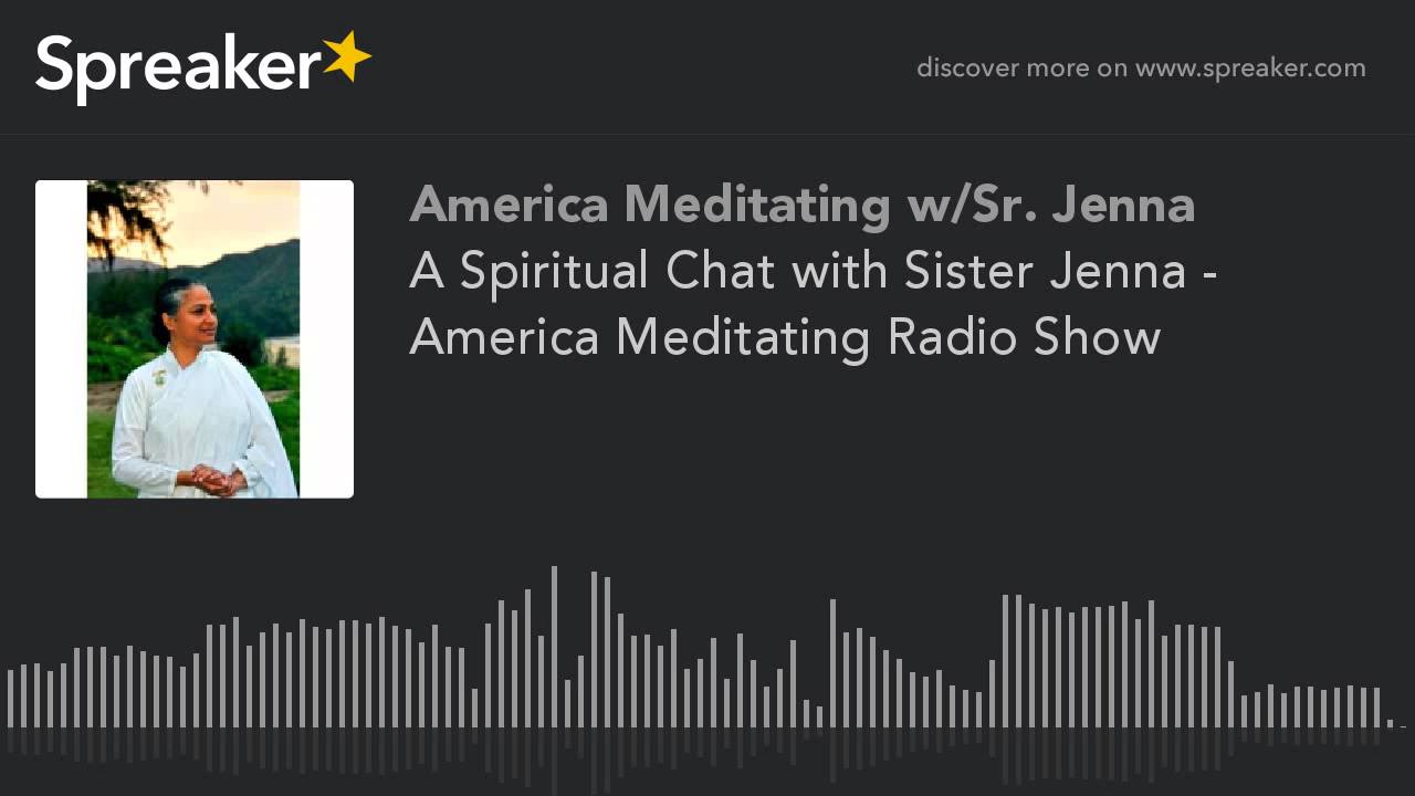 A Spiritual Chat with Sister Jenna - America Meditating Radio Show