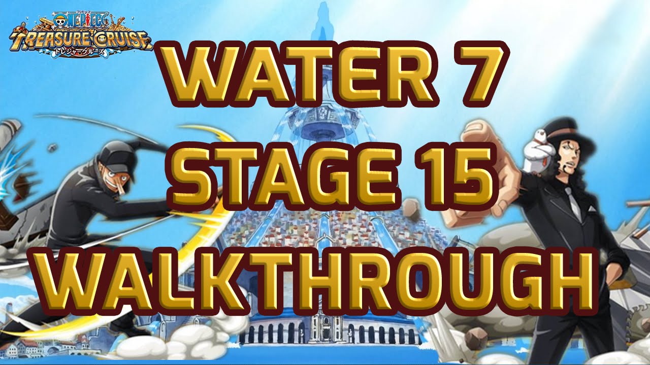 Walkthrough for Water 7 Stage 15 [One Piece Treasure Cruise]